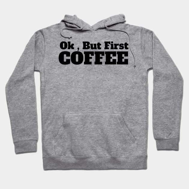 Ok , But First Coffee for coffee lover Hoodie by MariaB